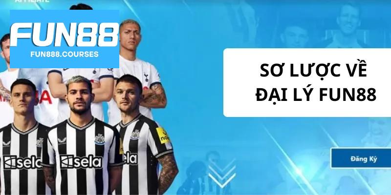 Sơ lược về đại lý fun88